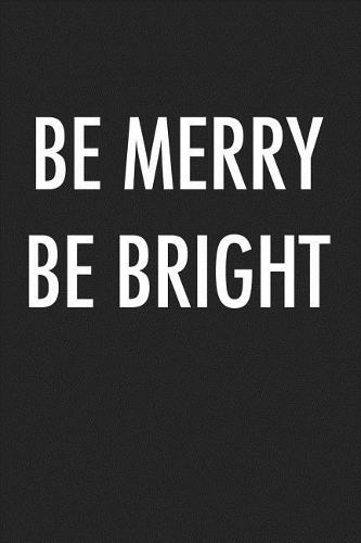 Be Merry Be Bright