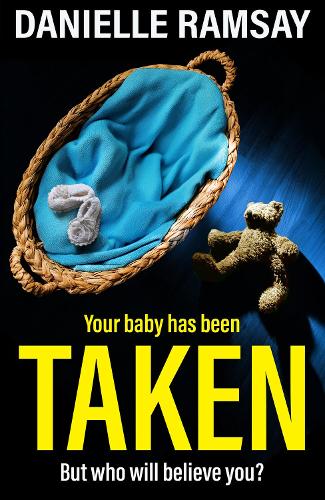 Taken: A BRAND NEW utterly addictive psychological thriller from Danielle Ramsay for 2025