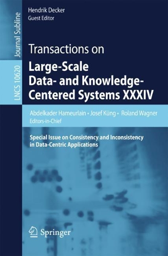 Transactions on Large-Scale Data- and Knowledge-Centered Systems XXXIV: Special Issue on Consistency and Inconsistency in Data-Centric Applications(10620 Lecture Notes in Computer Science)