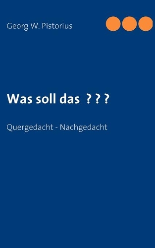 Was soll das ? ? ?: Quergedacht - Nachgedacht(German)