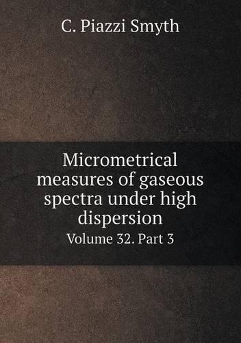 Micrometrical measures of gaseous spectra under high dispersion Volume 32. Part 3: (English)