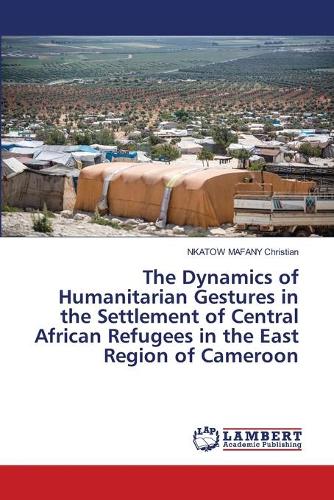 The Dynamics of Humanitarian Gestures in the Settlement of Central African Refugees in the East Region of Cameroon