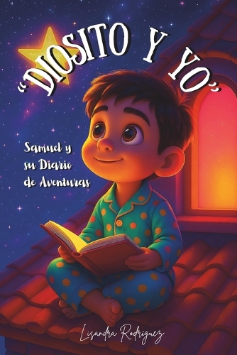 "Diosito y Yo": Samuel y su Diario de Aventuras.(1 Diosito y Yo Samuel y su Diario de Aventuras.)