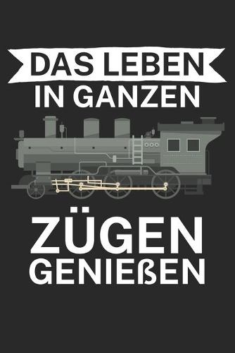 Das Leben in ganzen Zügen genießen