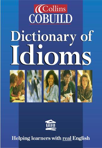 Dictionary of Idioms: (Collins Cobuild)