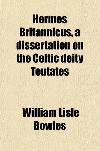 Hermes Britannicus, a Dissertation on the Celtic Deity Teutates