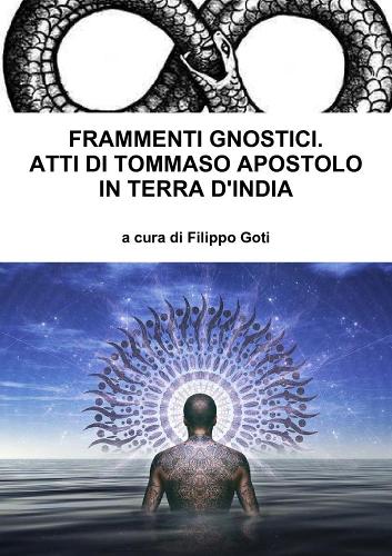 Frammenti Gnostici. Atti Di Tommaso Apostolo in Terra d'India