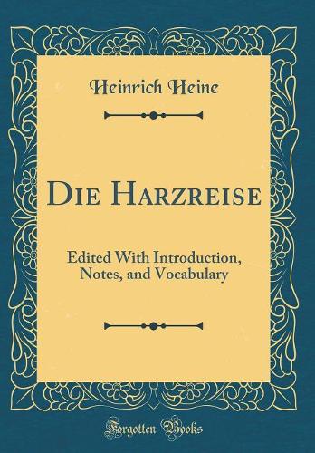 Die Harzreise: Edited With Introduction, Notes, and Vocabulary (Classic Reprint)