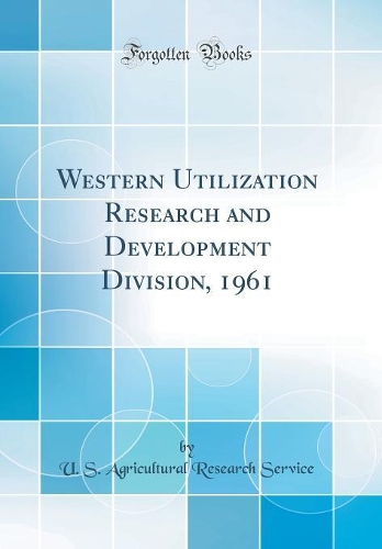 Western Utilization Research and Development Division, 1961 (Classic Reprint)