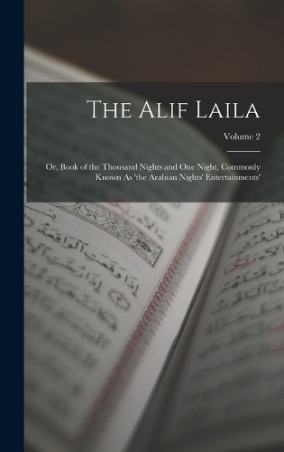 The Alif Laila: Or, Book of the Thousand Nights and One Night, Commonly Known As 'the Arabian Nights' Entertainments'; Volume 2