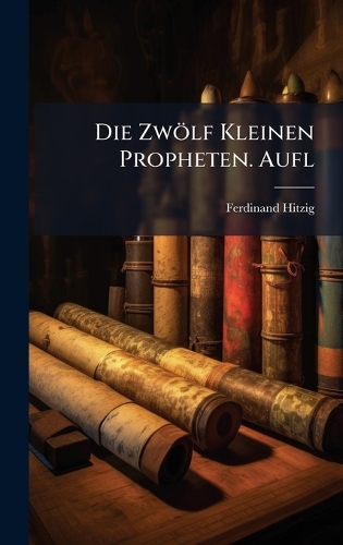 Die Zwölf Kleinen Propheten. Aufl