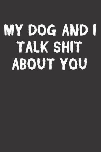 Funny Dog Talk Shit Notebook Journal