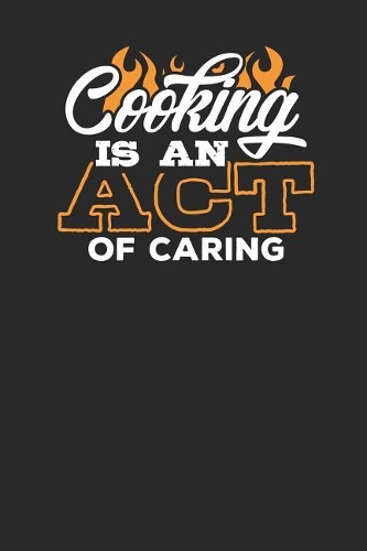 Cooking is an Act of Caring: Lined Journal Lined Notebook 6x9 110 Pages Ruled