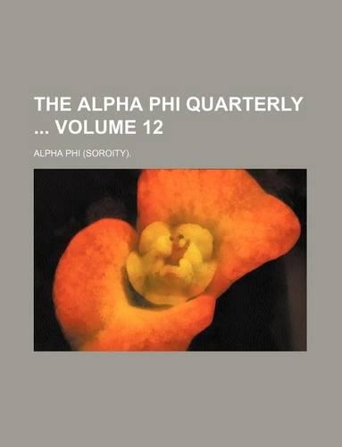 The Alpha Phi Quarterly Volume 12