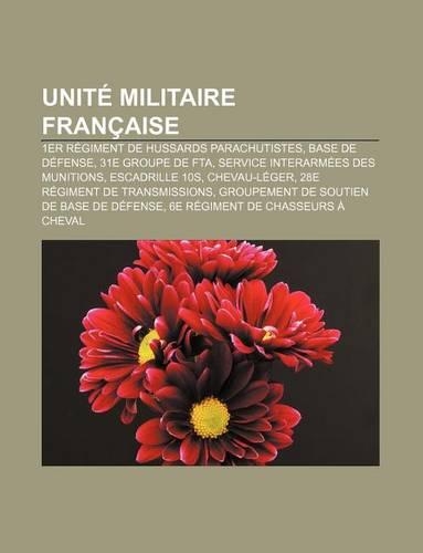 Unite Militaire Francaise: 1er Regiment de Hussards Parachutistes, Base de Defense, 31e Groupe de Fta, Service Interarmees Des Munitions(French)