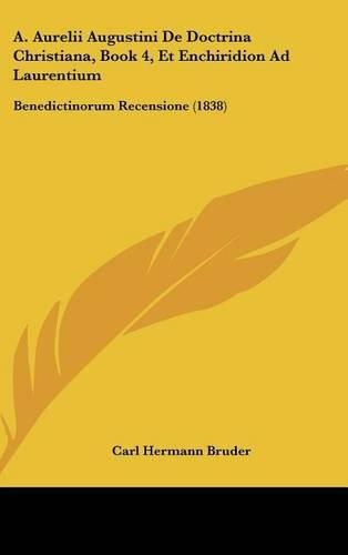 A. Aurelii Augustini de Doctrina Christiana, Book 4, Et Enchiridion Ad Laurentium