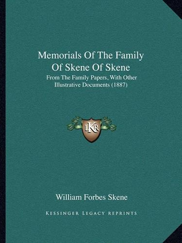 Memorials of the Family of Skene of Skene: From the Family Papers, with Other Illustrative Documents (1887)(English)