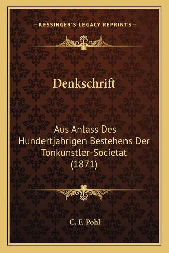 Denkschrift: Aus Anlass Des Hundertjahrigen Bestehens Der Tonkunstler-Societat (1871)(German)