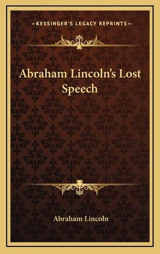 Abraham Lincoln's Lost Speech