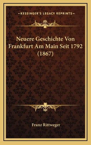 Neuere Geschichte Von Frankfurt Am Main Seit 1792 (1867): (German)