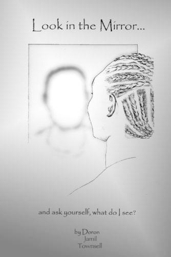 Look In the Mirror...: And Ask Yourself, What Do I See?