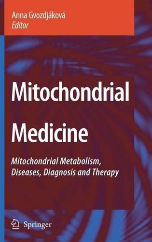 Mitochondrial Medicine: Mitochondrial Metabolism, Diseases, Diagnosis and Therapy