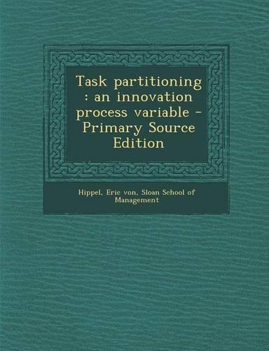Task Partitioning: An Innovation Process Variable - Primary Source Edition