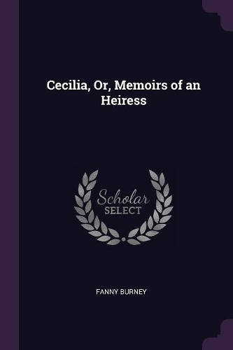 Cecilia, Or, Memoirs of an Heiress