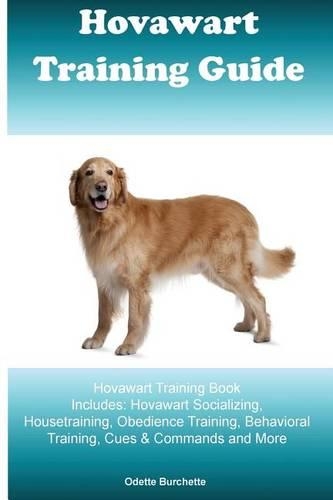 Hovawart Training Guide Hovawart Training Book Includes: Hovawart Socializing, Housetraining, Obedience Training, Behavioral Training, Cues & Commands and More