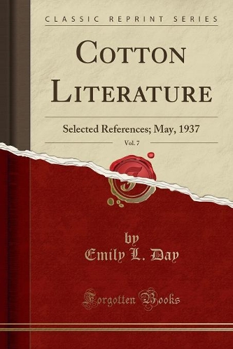 Cotton Literature, Vol. 7: Selected References; May, 1937 (Classic Reprint)
