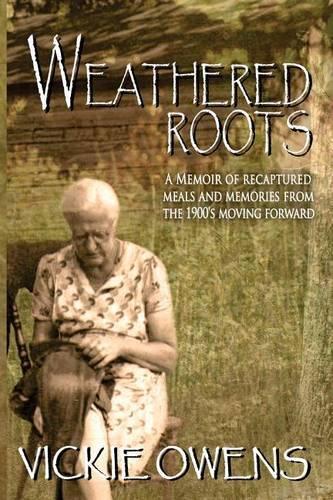 Weathered Roots: A Memoir of Recaptured Meals and Memories from the 1900's Moving Forward(English)