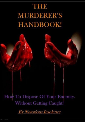 The Murderer's Handbook: : How To Dispose Of Your Enemies Without Getting Caught!