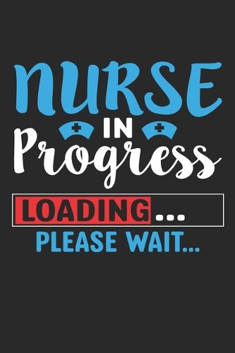 Nurse in progress Loading please wait...: Lined journal paperback notebook 100 page, gift journal/agenda/notebook to write, great gift, 6 x 9 Notebook