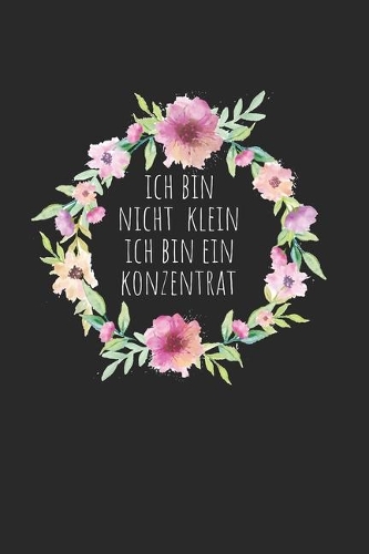 Ich bin nicht klein ich bin ein Konzentrat: Notebook Notizbuch Karo Kariert Journal A5 120 Seiten Matheheft I Schulheft I Skizzenbuch I Tagebuch I Kleine Menschen I Frauen I Lustiger Mädels Sp