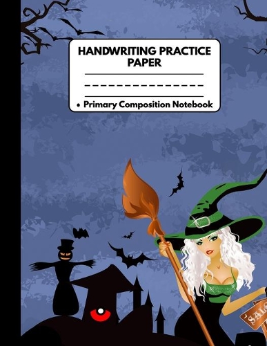 Handwriting Practice Paper Primary Composition Notebook: Halloween Gifts for School Kids: Pretty Green Witch Women: Practice Writing for Preschool, Kindergarten, Pre K, K-3 Students: Writing Sheet with Das