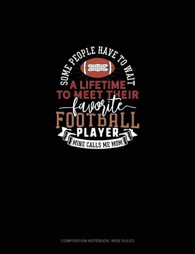 Some People Have To Wait A Lifetime To Meet Their Favourite Football Player Mine Calls Me Mom