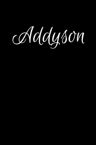 Addyson: Notebook Journal for Women or Girl with the name Addyson - Beautiful Elegant Bold & Personalized Gift - Perfect for Leaving Coworker Boss Teacher Da