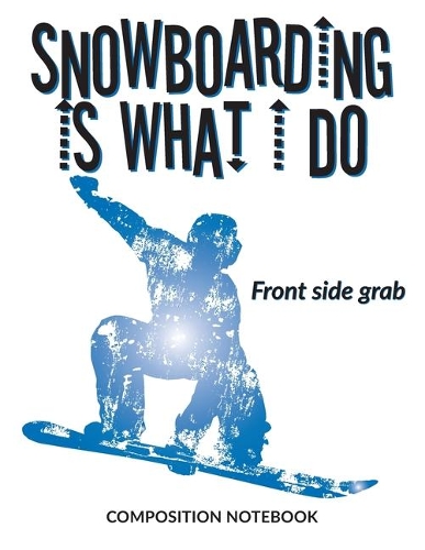 Snowboarding Is What I Do School Composition Wide-Lined Notebook