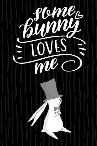 Some Bunny Loves Me: Cylinder Rabbit Journal Diary - 120 Pages Lined 6' X 9' Notebook