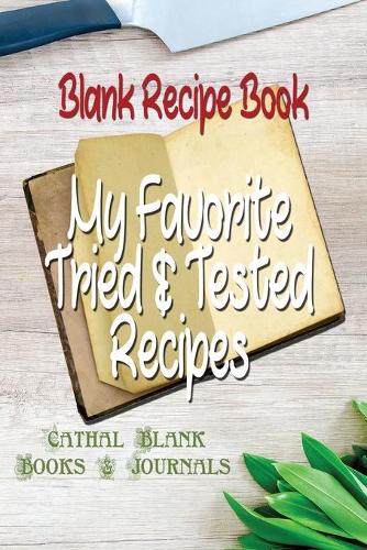 Blank Recipe Book: My Favorite Tried & Tested Recipes: Recipe Templates 6"x9" with Space for Recipes & Notes(1 Blank Recipe Books)