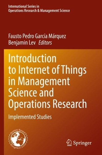 Introduction to Internet of Things in Management Science and Operations Research: Implemented Studies(311 International Series in Operations Research & Management Science)