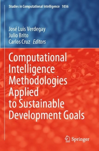 Computational Intelligence Methodologies Applied to Sustainable Development Goals: (1036 Studies in Computational Intelligence)