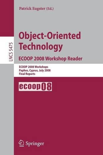 Object-Oriented Technology. ECOOP 2008 Workshop Reader: ECOOP 2008 Workshops Paphos, Cyprus, July 7-11, 2008 Final Reports(5475 Lecture Notes in Computer Science)