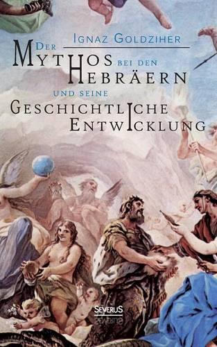 Der Mythos bei den Hebräern und seine geschichtliche Entwicklung: (German)