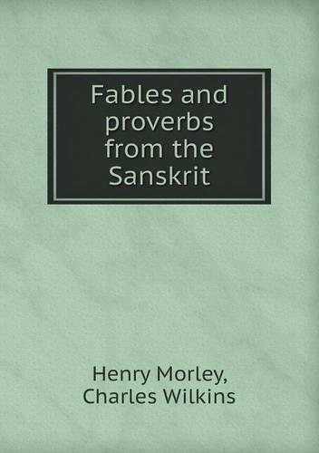 Fables and proverbs from the Sanskrit: (English)