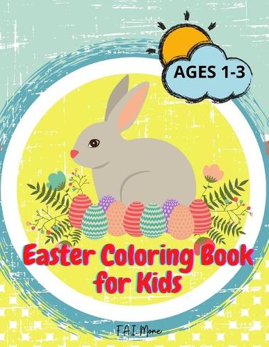 Easter Coloring Book for Kids: Amazing Easter Activity Book for Kids/Boys/Girls with bunnys, eggs, baskets Cute and Fun Images Ages 1-3 Children, Preschoolers and Toddlers