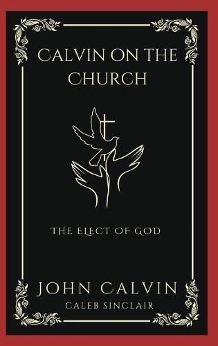 Calvin on the Church: The Elect of God (Grapevine Press)