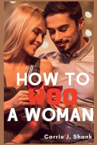 How to Woo a Woman: Getting Your Dream Woman
