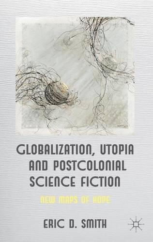 Globalization, Utopia and Postcolonial Science Fiction: New Maps of Hope(English)