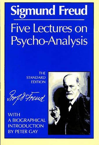 Five Lectures on Psycho-Analysis: (0 Complete Psychological Works of Sigmund Freud)